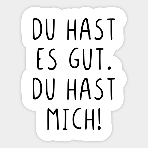 Du hast es gut du hast mich Du Hast Es Gut Du Hast Mich Sticker